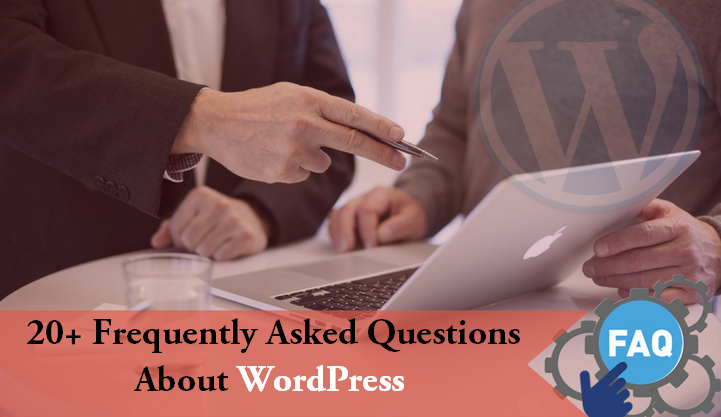20+ Frequently Asked Questions About WordPress