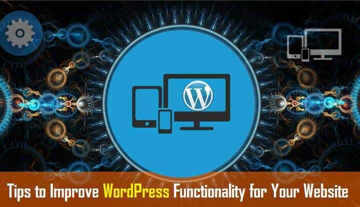 Tips to Improve WordPress Functionality for Your Website
