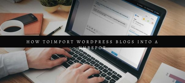 How to Import WordPress Blogs into a HubSpot