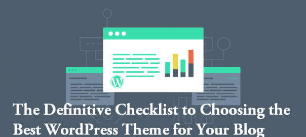 The Definitive Checklist to Choosing the Best WordPress Theme for Your Blog